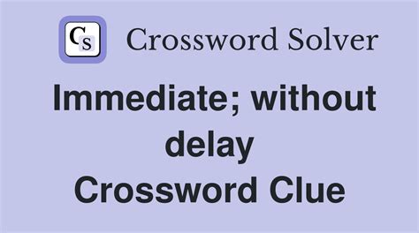 At once, without delay (6) Crossword Clue .